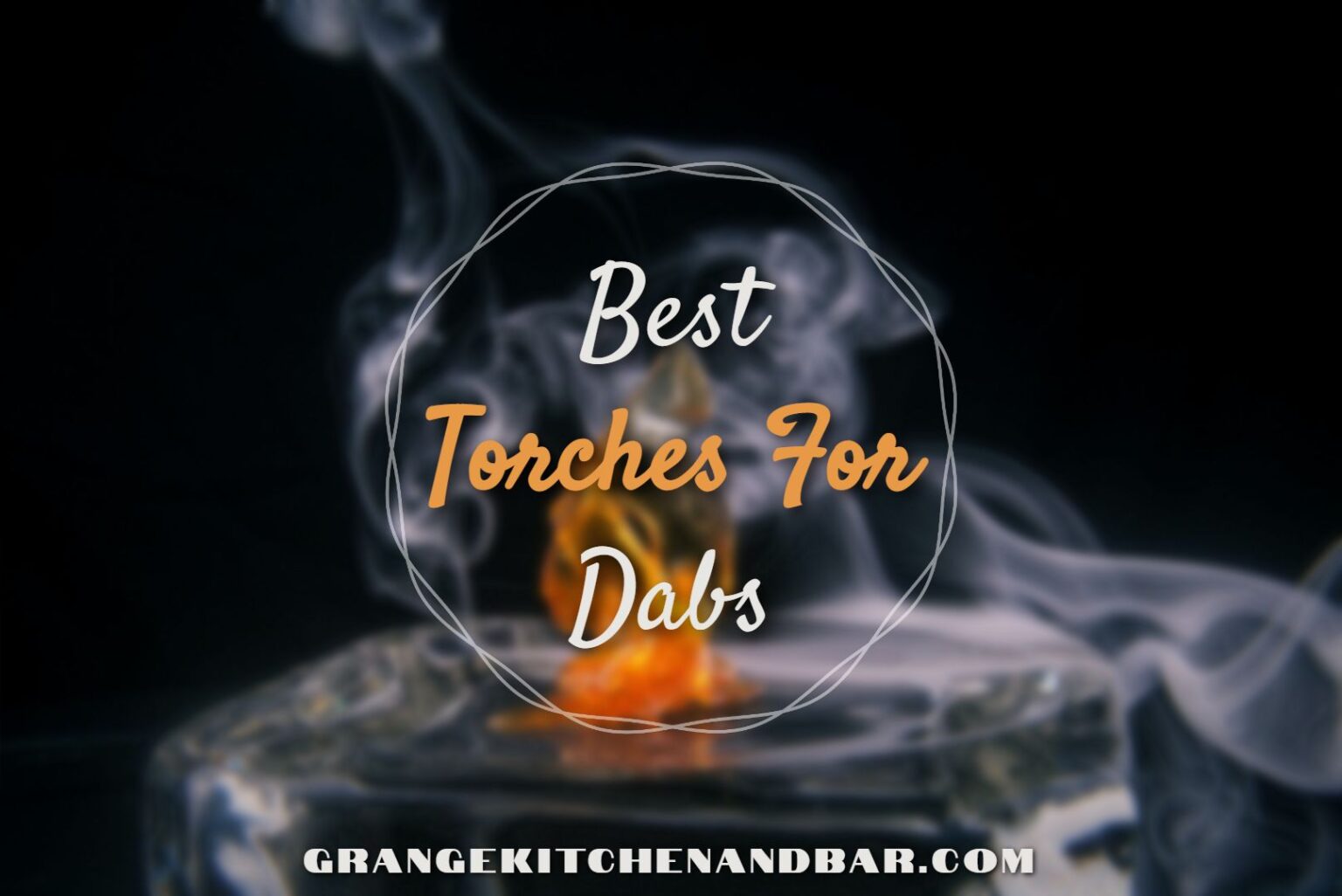 11 Best Torches For Dabs 2023 Weed Dabbing